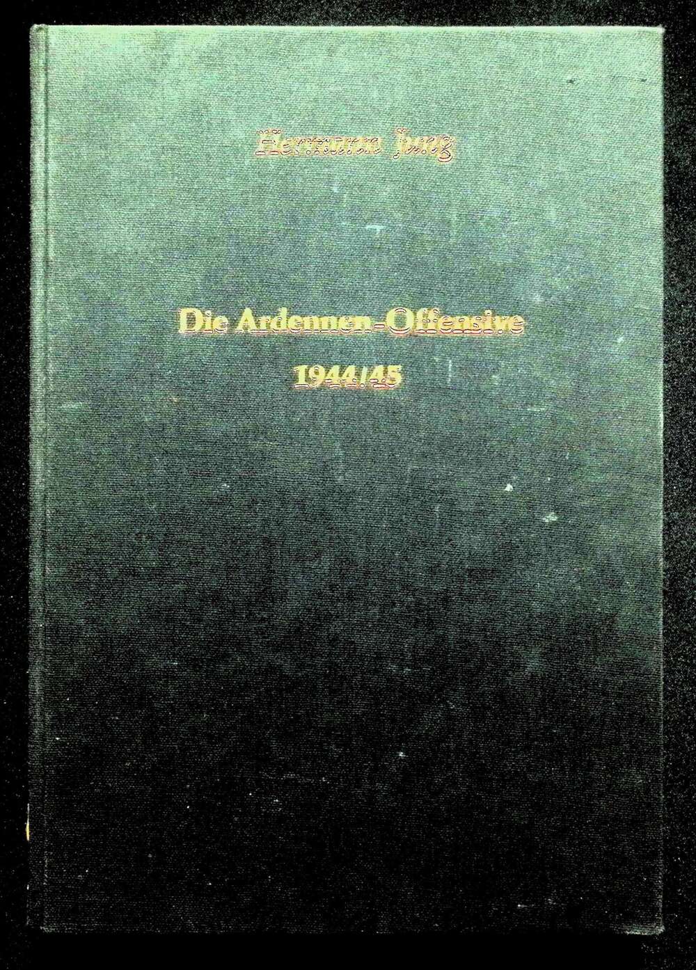 Die Ardennen-Offensive 1944/45 by Hermann Jung: 1971 First Edition Hardback