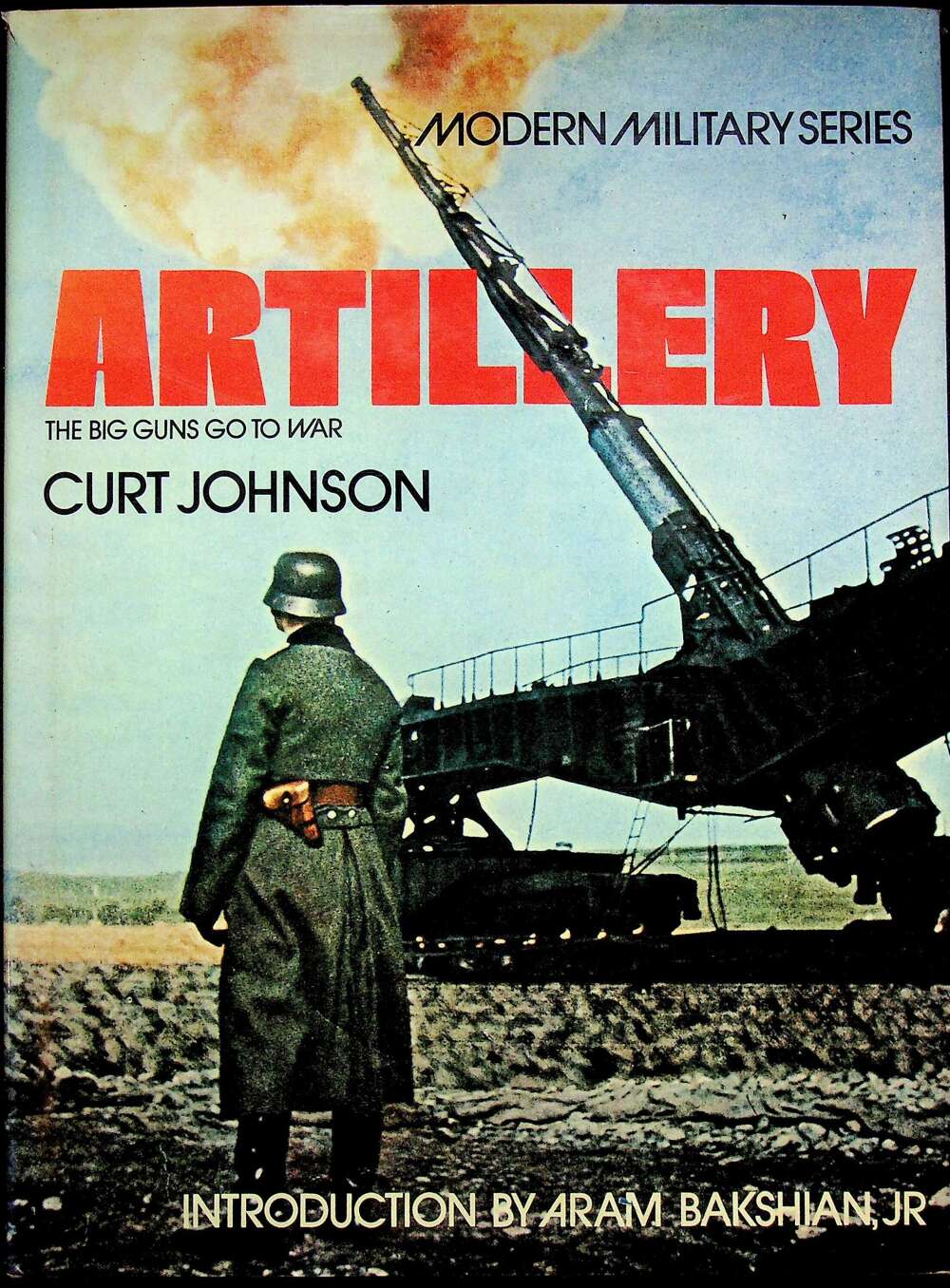 Artillery, The Big Guns Go To War by Curt Johnson: NEW 1975 1st Edition Large Format HB