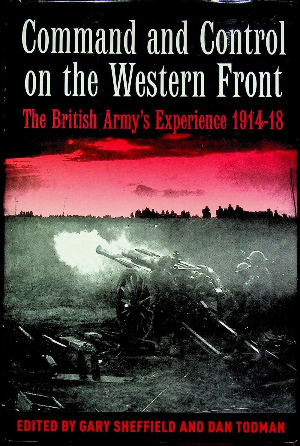 Command and Control in the Western Front by Sheffield & Todman: 2004 1st Edition Hardback