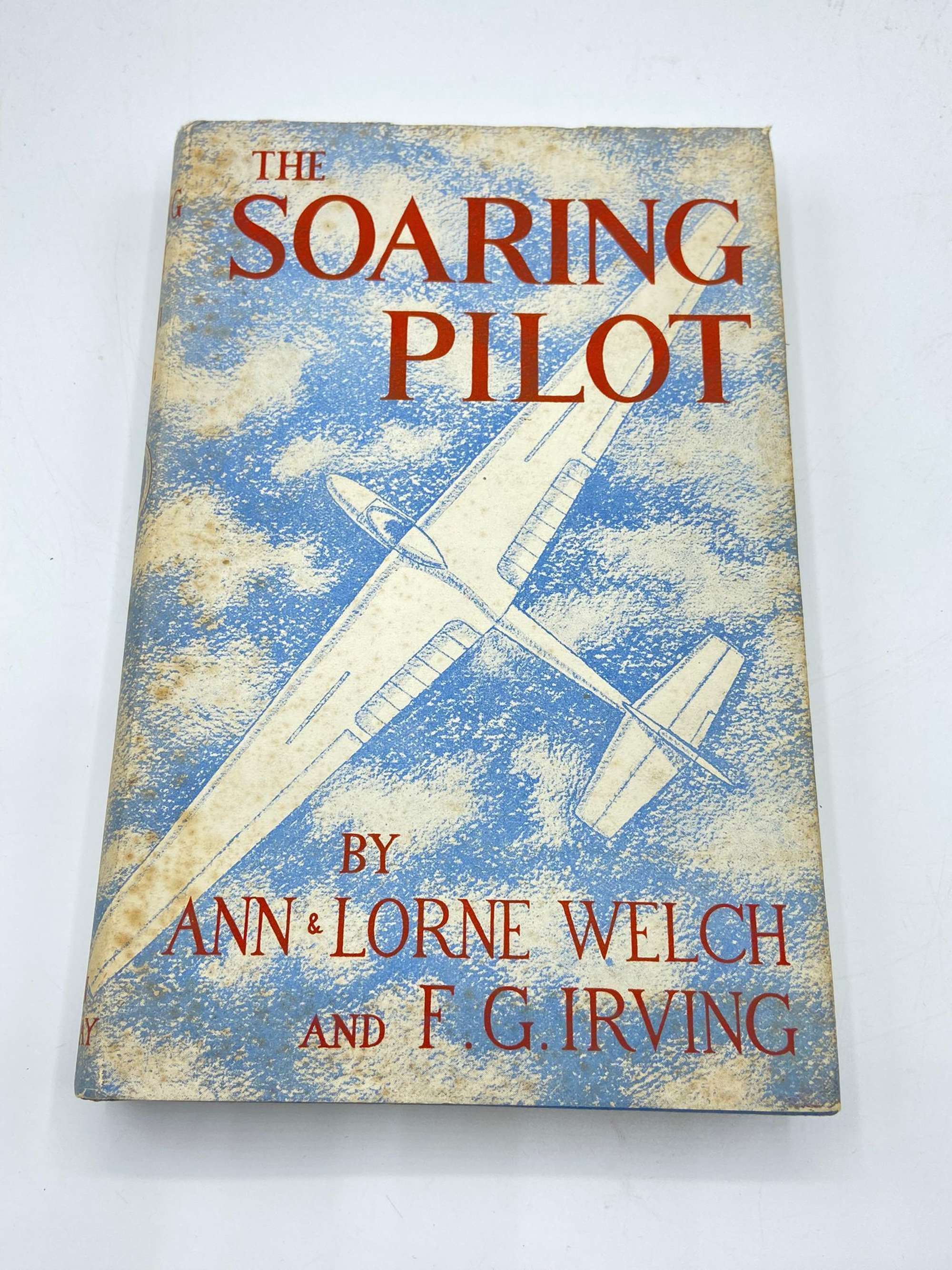 WW2 The Soaring Pilot By Ann & Lorne Welch and F.G. Irving 1st Edition