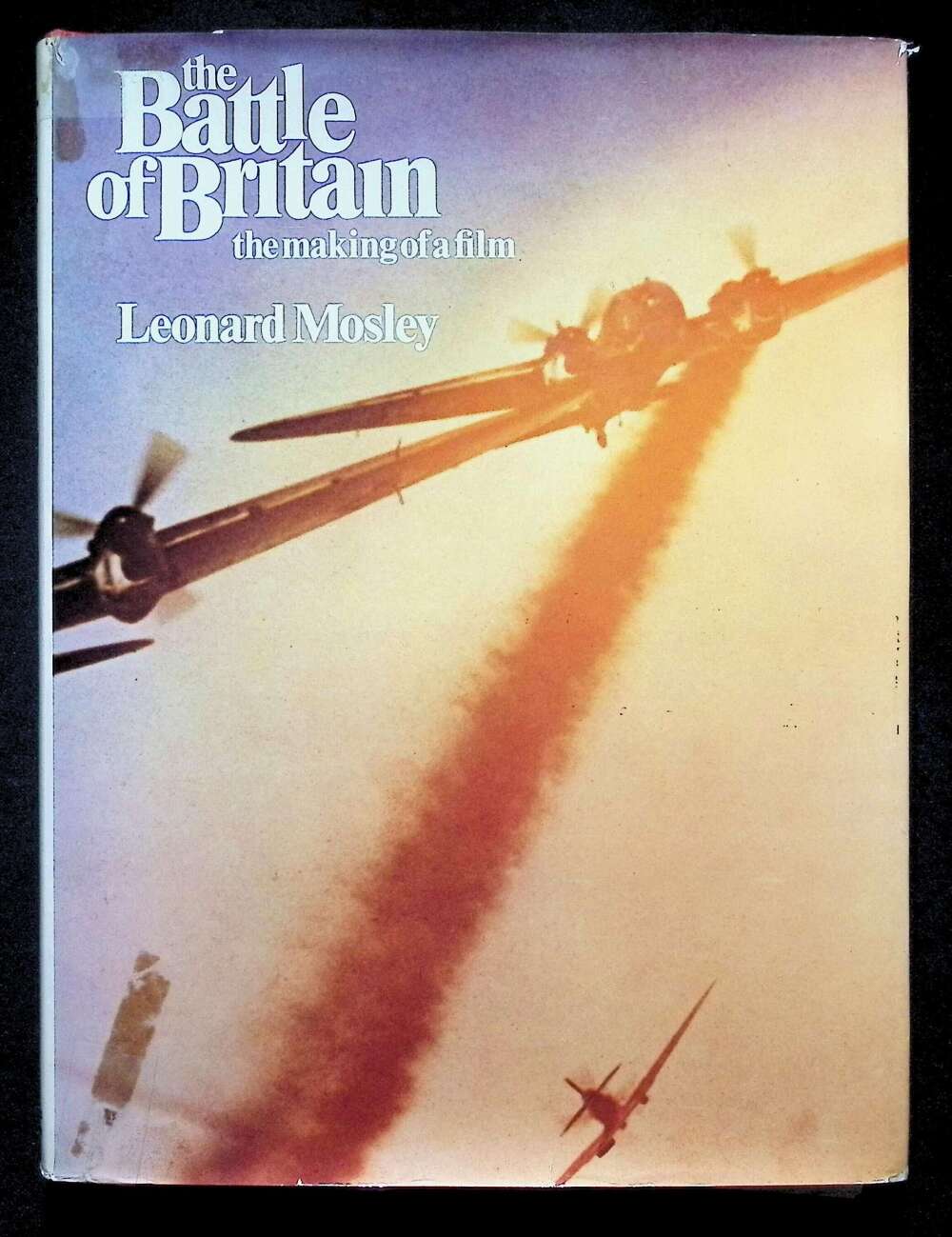 The Battle of Britain; The Making of a Film by Leonard Mosley: 1969 First Edition Hardback