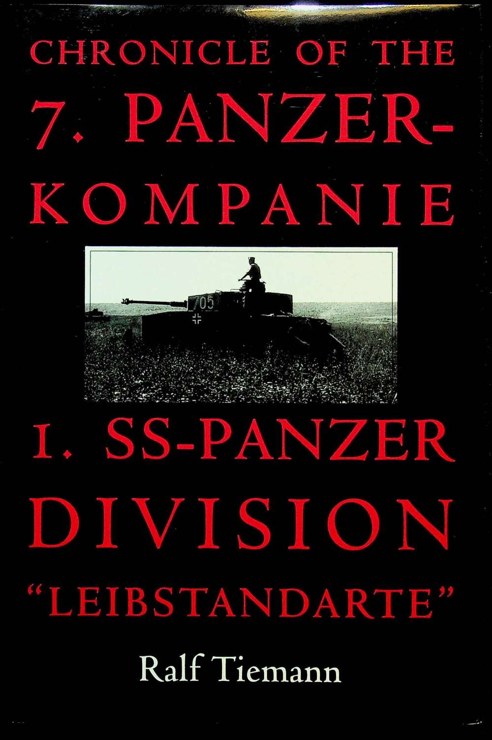 Chronicle of the 7. Panzer-kompanie 1. SS-Panzer Division &ldquo;Leibstandarte&rdquo;